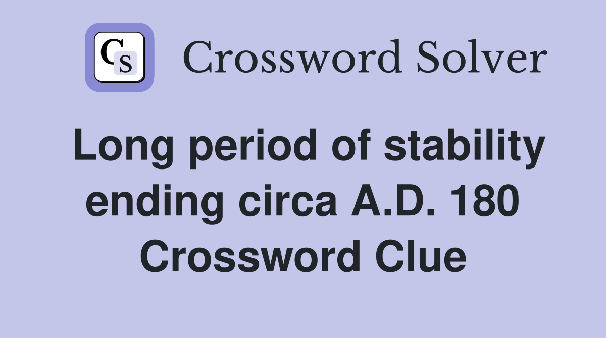 Long period of stability ending circa A.D. 180 - Crossword Clue Answers